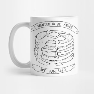 I wanted to be angry but pancakes Mug